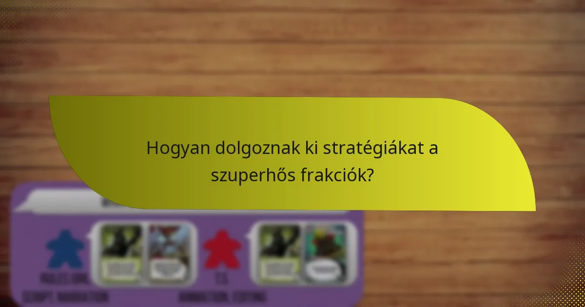Hogyan dolgoznak ki stratégiákat a szuperhős frakciók?