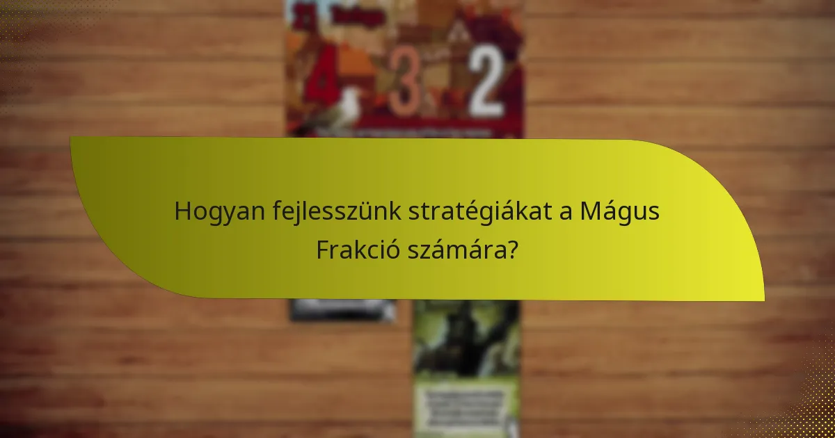 Hogyan fejlesszünk stratégiákat a Mágus Frakció számára?