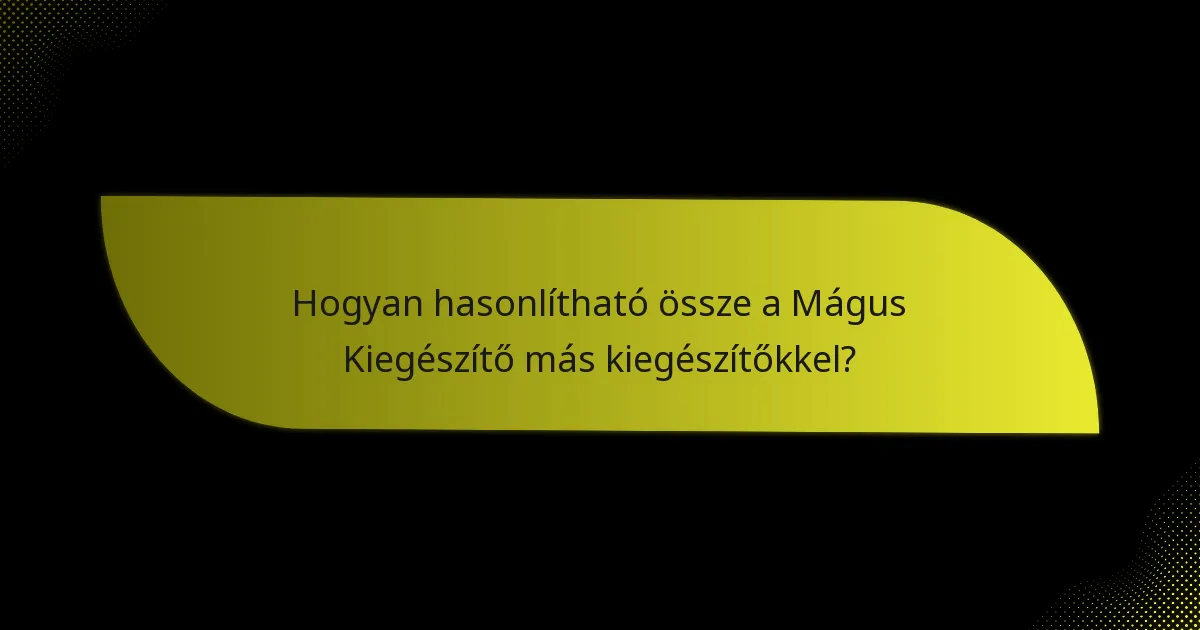 Hogyan hasonlítható össze a Mágus Kiegészítő más kiegészítőkkel?
