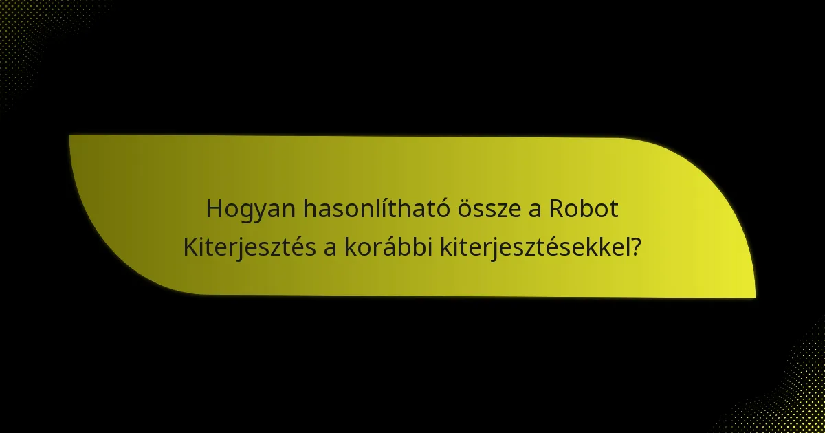 Hogyan hasonlítható össze a Robot Kiterjesztés a korábbi kiterjesztésekkel?