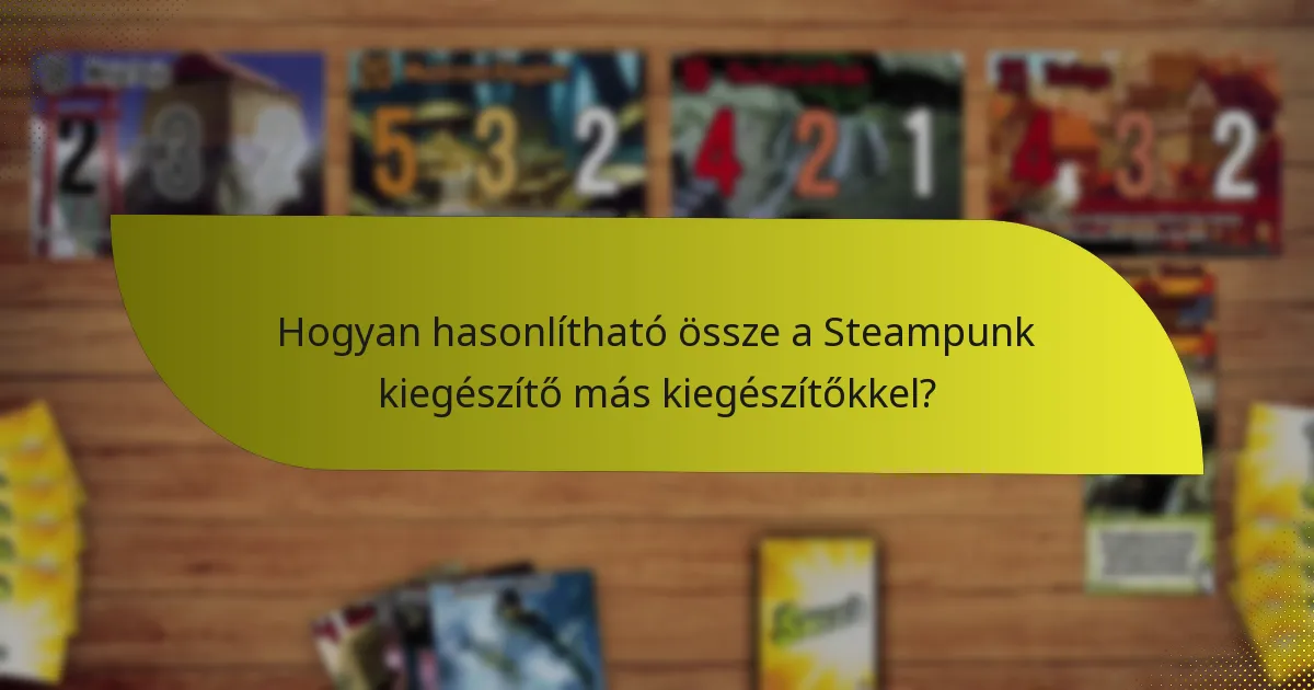 Hogyan hasonlítható össze a Steampunk kiegészítő más kiegészítőkkel?