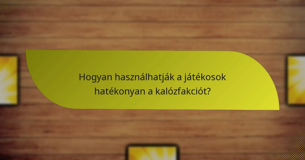Hogyan használhatják a játékosok hatékonyan a kalózfakciót?