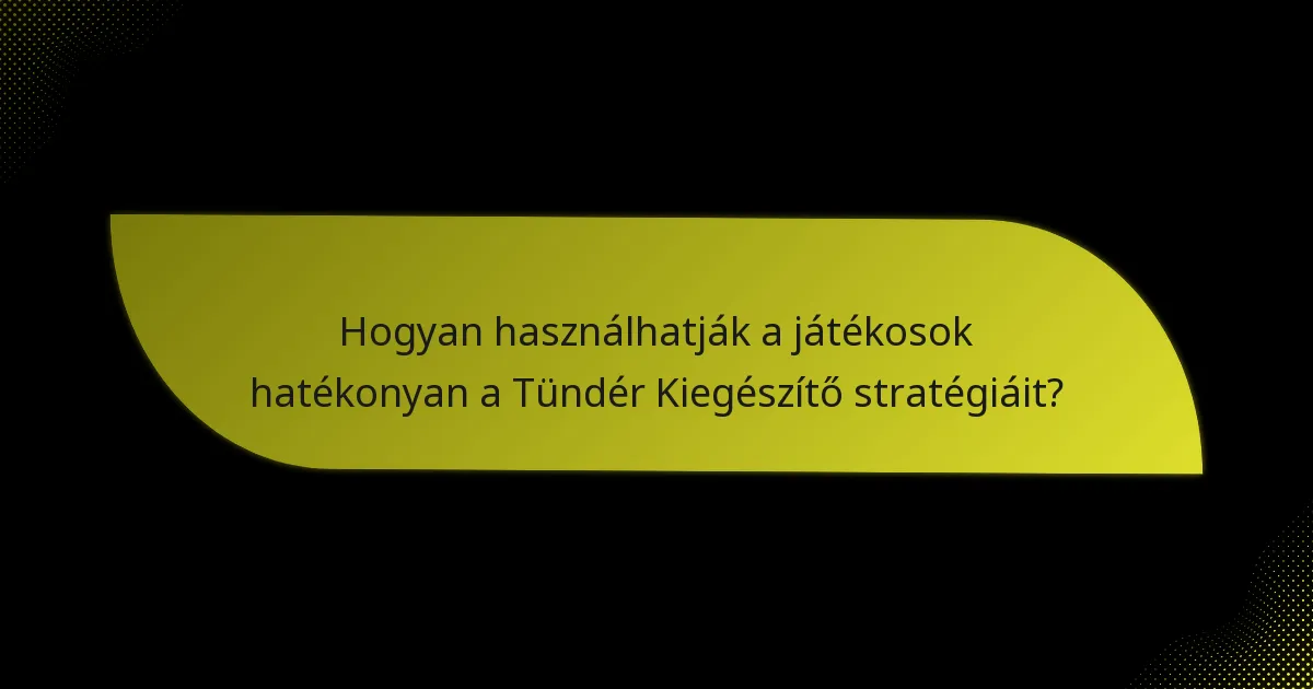 Hogyan használhatják a játékosok hatékonyan a Tündér Kiegészítő stratégiáit?