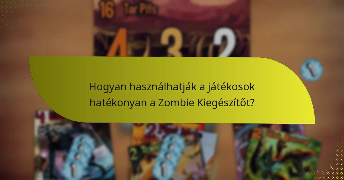 Hogyan használhatják a játékosok hatékonyan a Zombie Kiegészítőt?