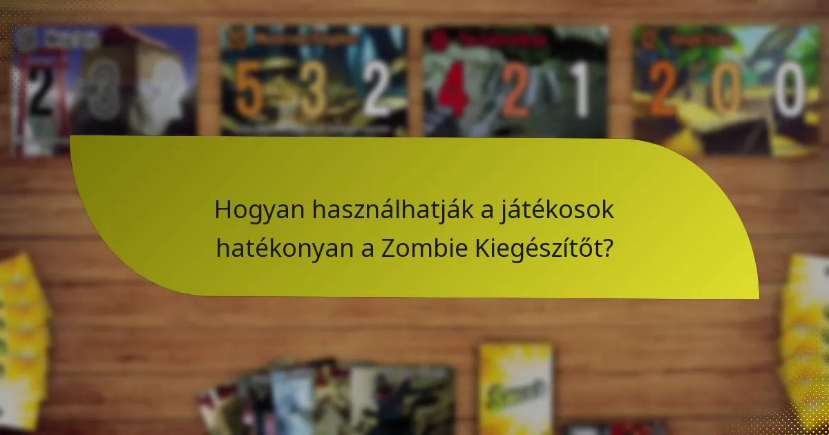 Melyek a Zombie Kiegészítő kulcs kártyái?