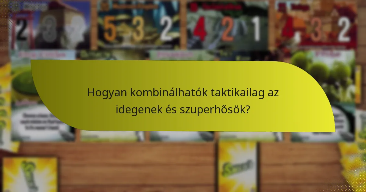 Hogyan kombinálhatók taktikailag az idegenek és szuperhősök?