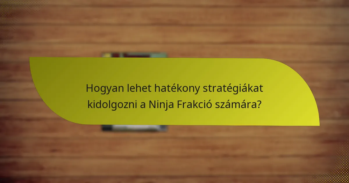 Hogyan lehet hatékony stratégiákat kidolgozni a Ninja Frakció számára?