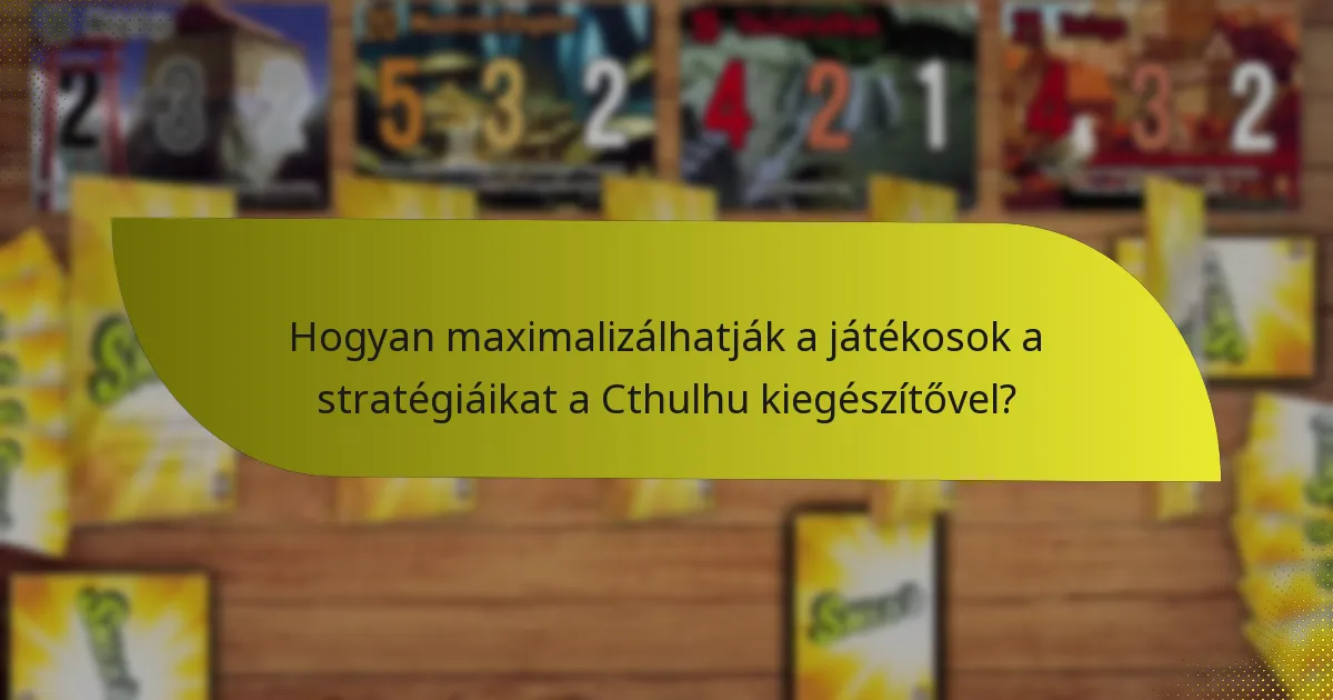 Hogyan maximalizálhatják a játékosok a stratégiáikat a Cthulhu kiegészítővel?