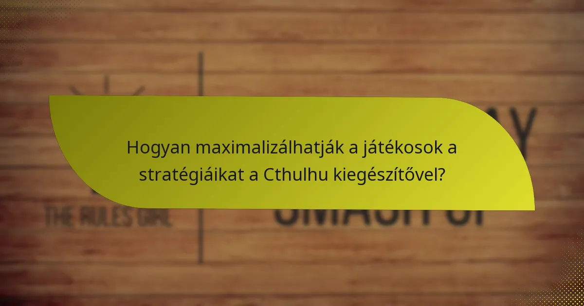 Mely kulcsfontosságú kártyák találhatók a Cthulhu kiegészítőben?