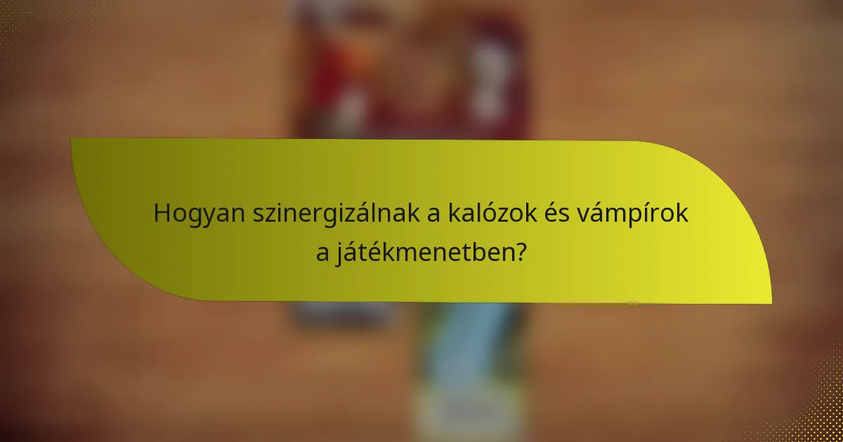 Hogyan szinergizálnak a kalózok és vámpírok a játékmenetben?