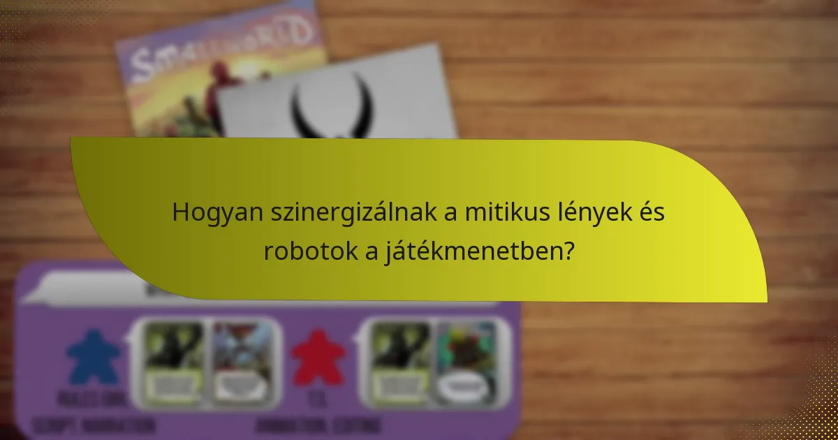 Hogyan szinergizálnak a mitikus lények és robotok a játékmenetben?
