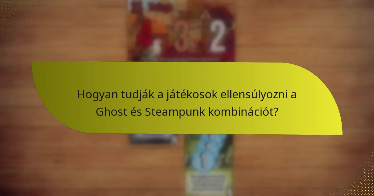 Hogyan tudják a játékosok ellensúlyozni a Ghost és Steampunk kombinációt?