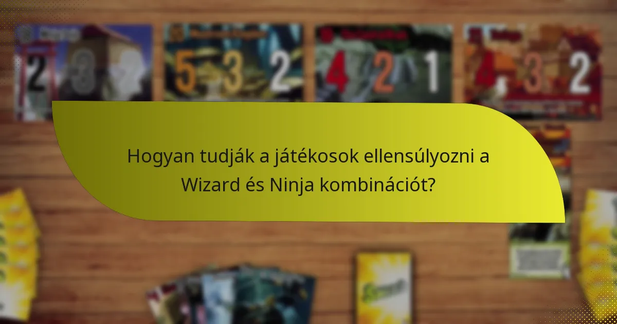 Hogyan tudják a játékosok ellensúlyozni a Wizard és Ninja kombinációt?