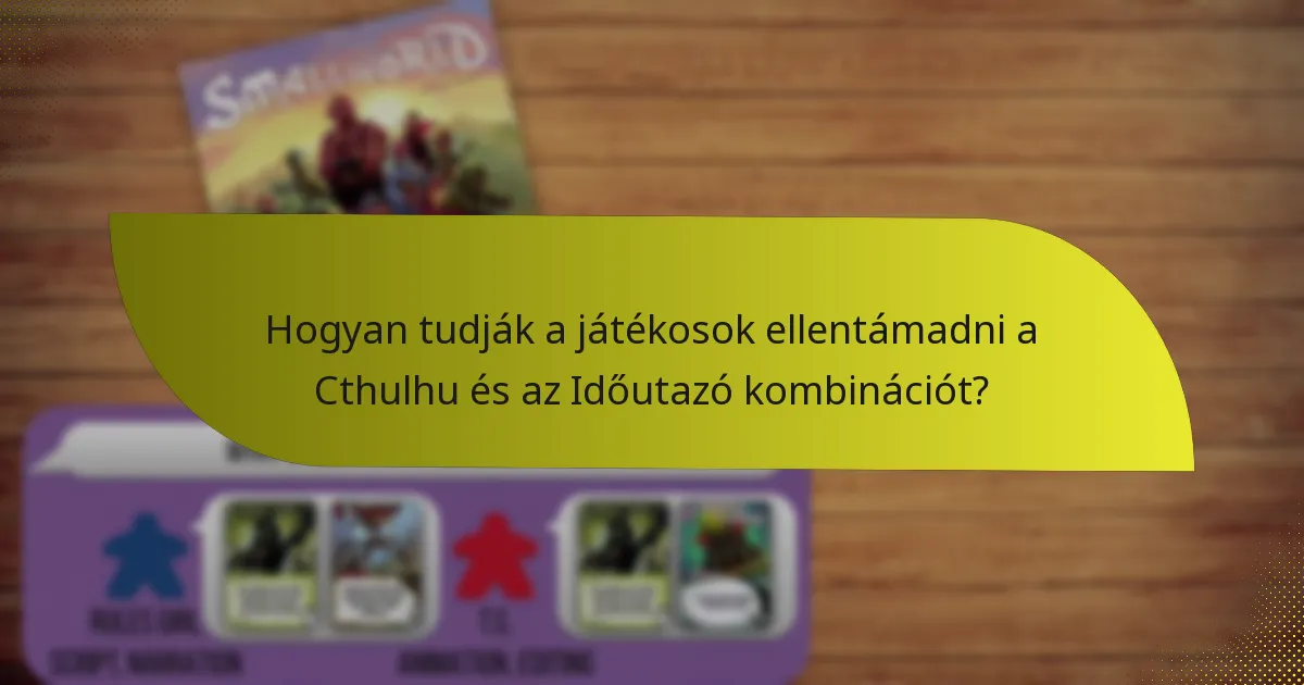 Hogyan tudják a játékosok ellentámadni a Cthulhu és az Időutazó kombinációt?
