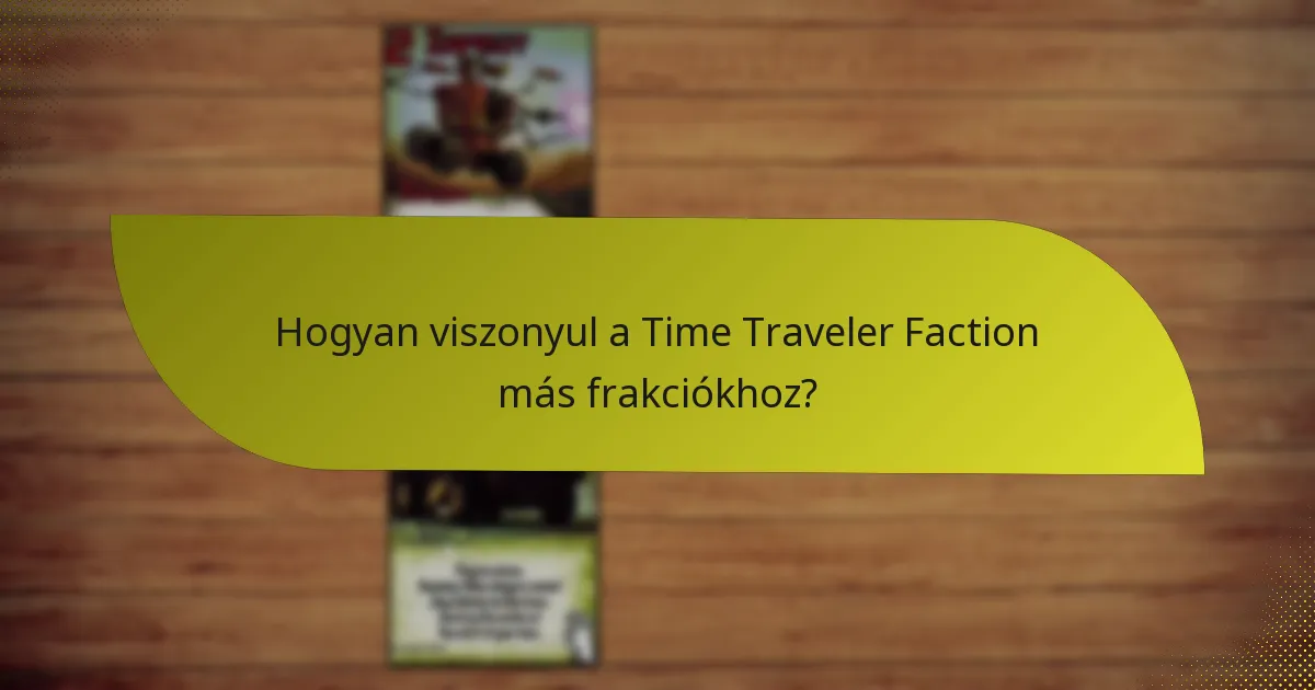 Mik a Time Traveler Faction gyengeségei?