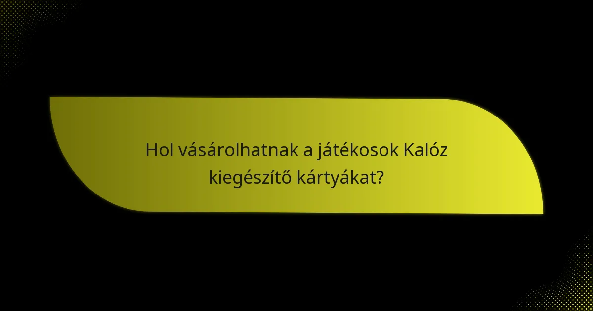 Hol vásárolhatnak a játékosok Kalóz kiegészítő kártyákat?