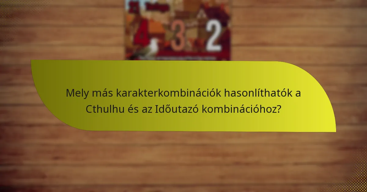 Mely más karakterkombinációk hasonlíthatók a Cthulhu és az Időutazó kombinációhoz?