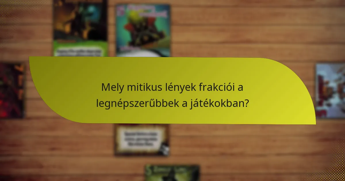 Hogyan lehet stratégiákat kidolgozni a mitikus lények frakcióival való interakcióhoz?