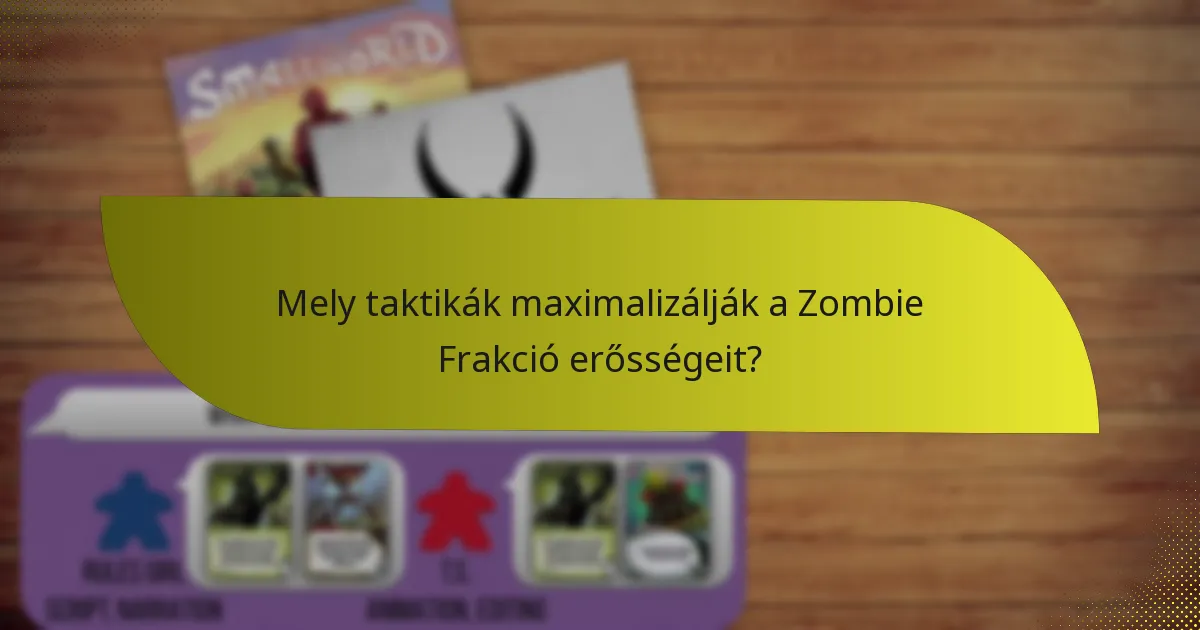 Mely taktikák maximalizálják a Zombie Frakció erősségeit?