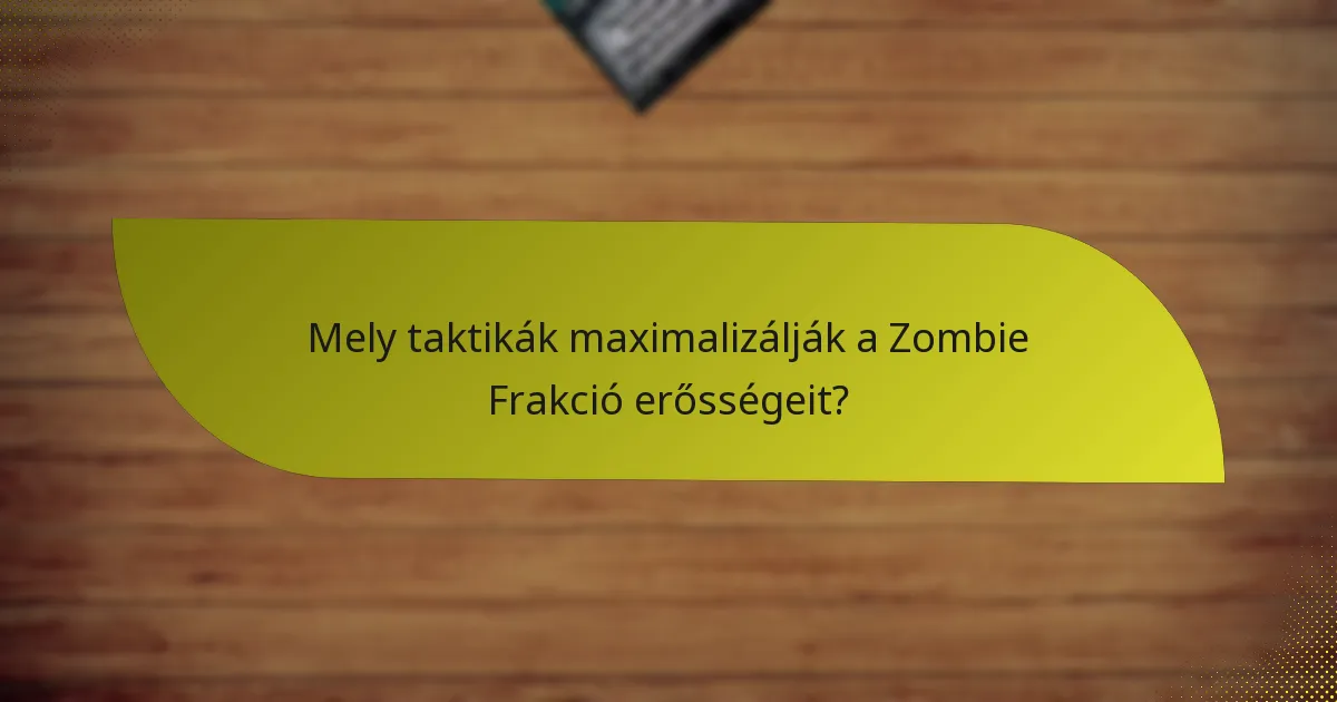 Mely taktikák maximalizálják a Zombie Frakció erősségeit?