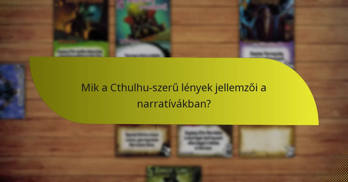 Mik a Cthulhu-szerű lények jellemzői a narratívákban?