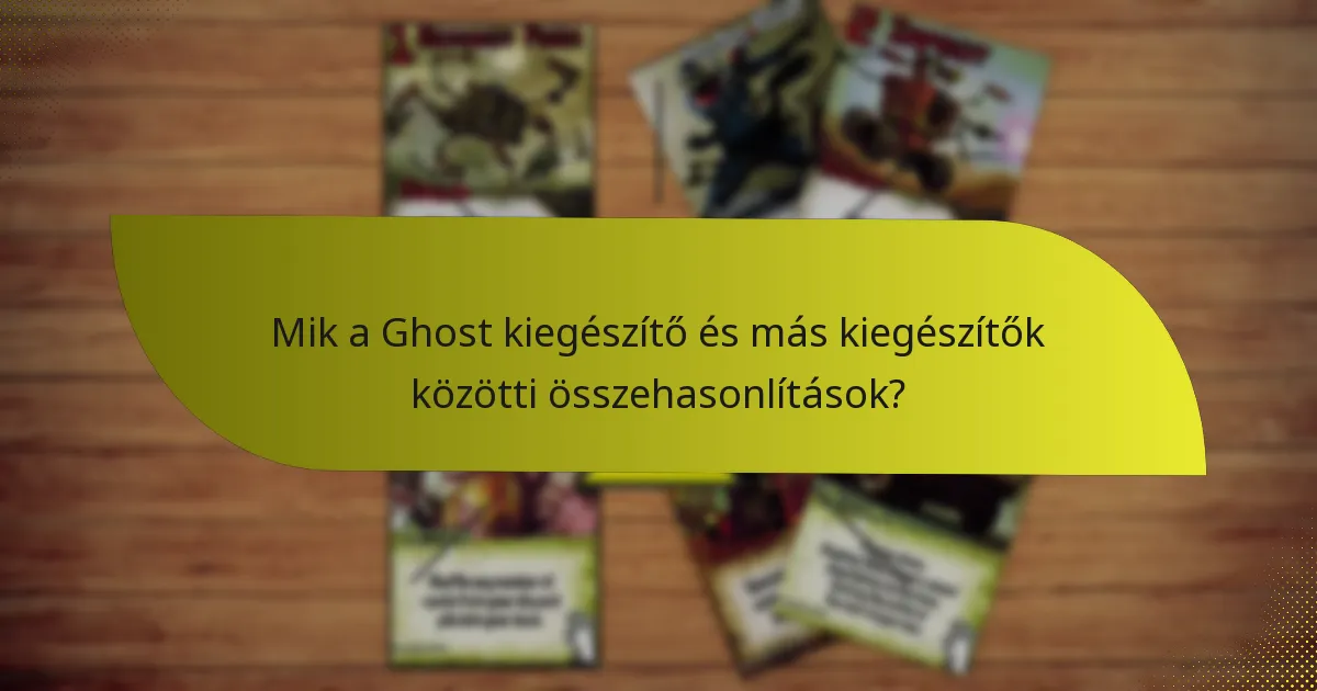 Mik a Ghost kiegészítő és más kiegészítők közötti összehasonlítások?