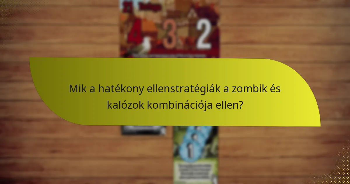 Mik a hatékony ellenstratégiák a zombik és kalózok kombinációja ellen?