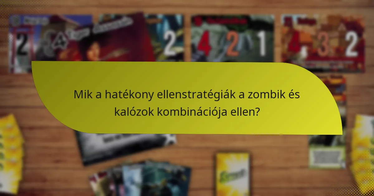 Mik a hatékony ellenstratégiák a zombik és kalózok kombinációja ellen?