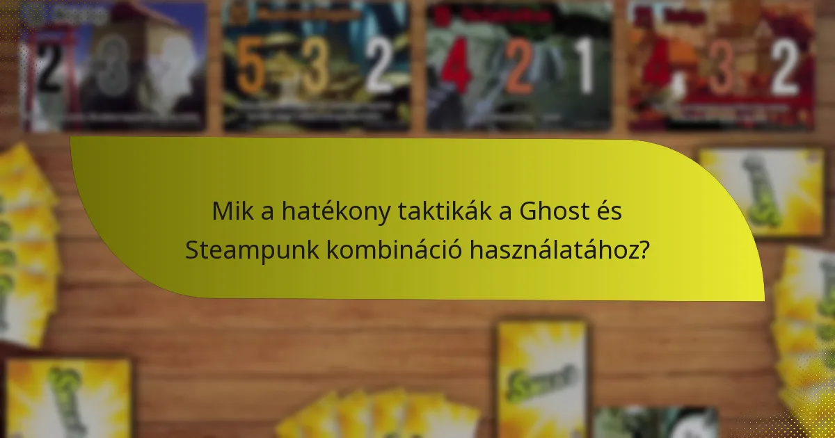 Mik a hatékony taktikák a Ghost és Steampunk kombináció használatához?