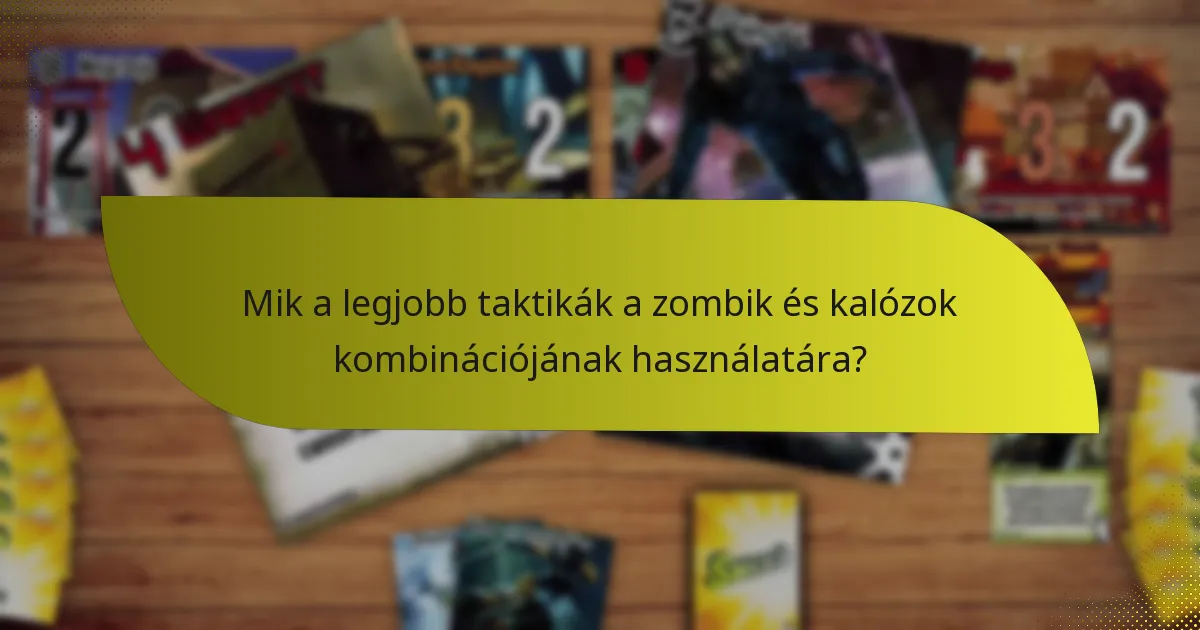 Mik a legjobb taktikák a zombik és kalózok kombinációjának használatára?