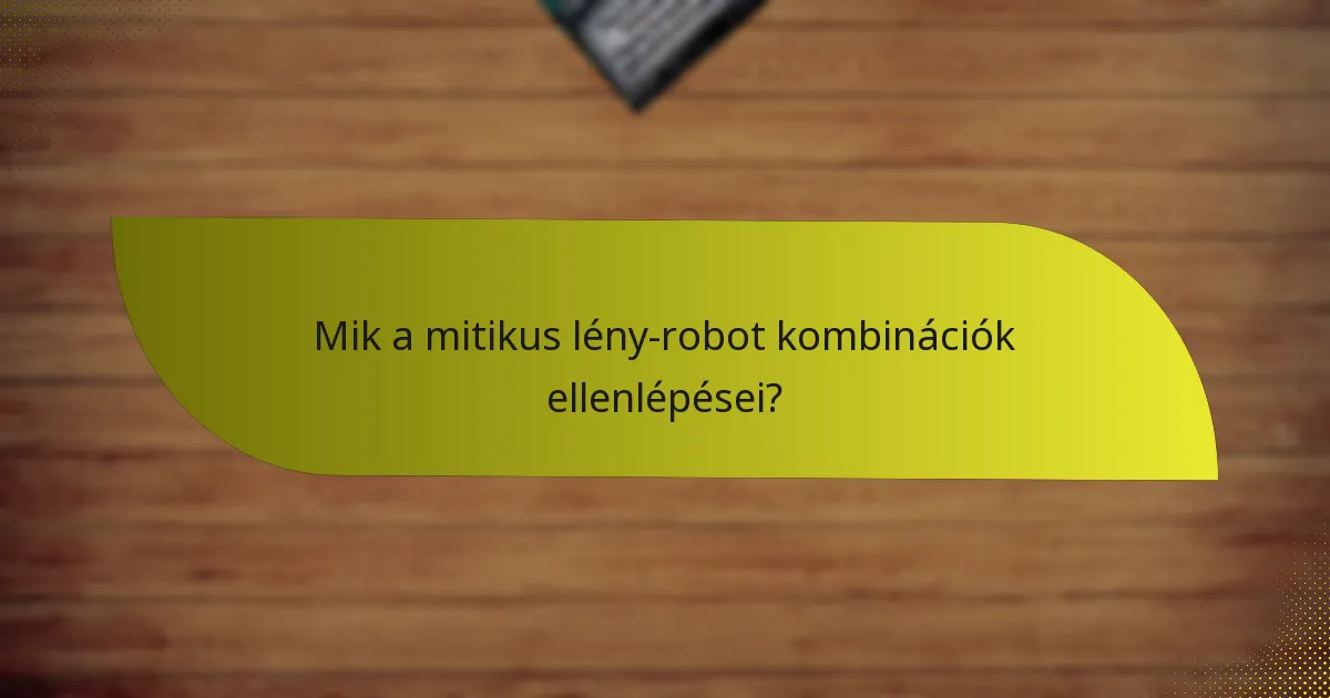 Mik a mitikus lény-robot kombinációk ellenlépései?