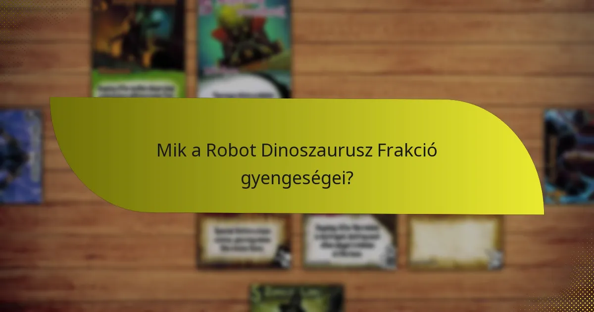 Mik a Robot Dinoszaurusz Frakció gyengeségei?