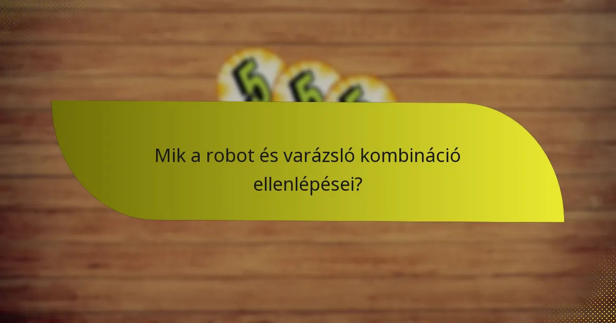 Mik a robot és varázsló kombináció ellenlépései?