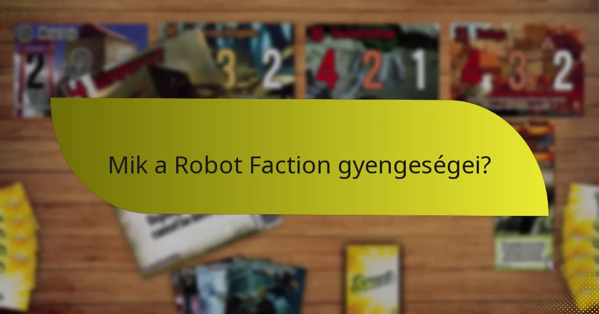 Mik a Robot Faction gyengeségei?