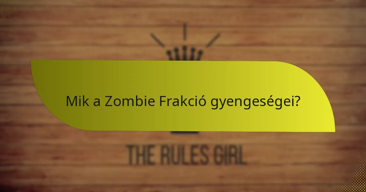Mik a Zombie Frakció gyengeségei?