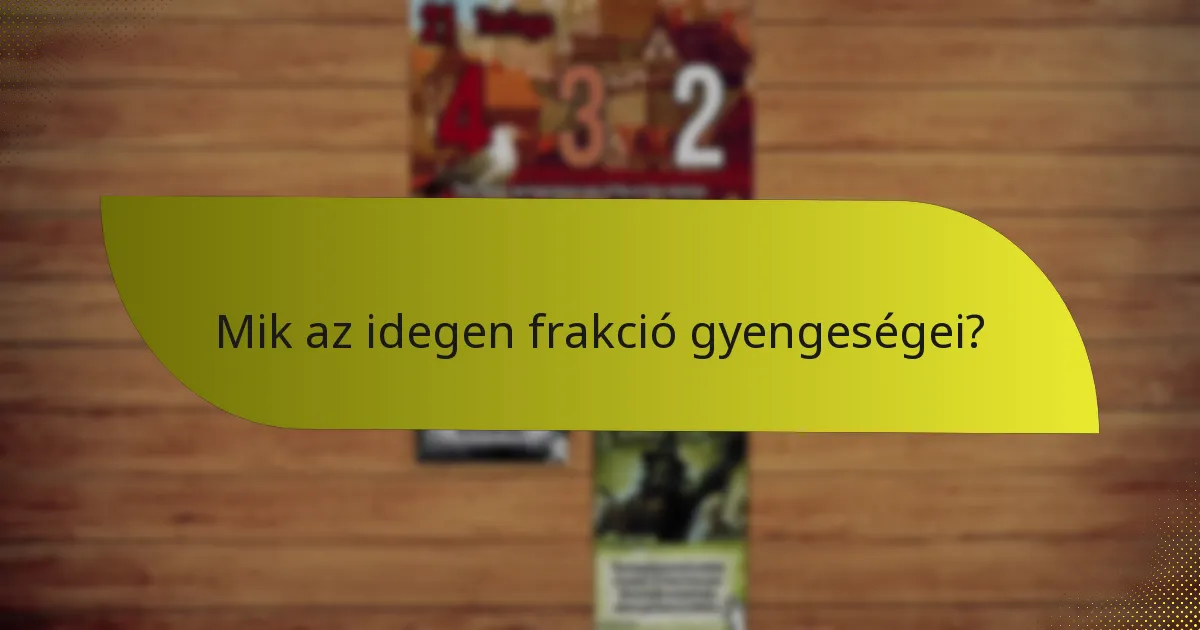 Mik az idegen frakció gyengeségei?