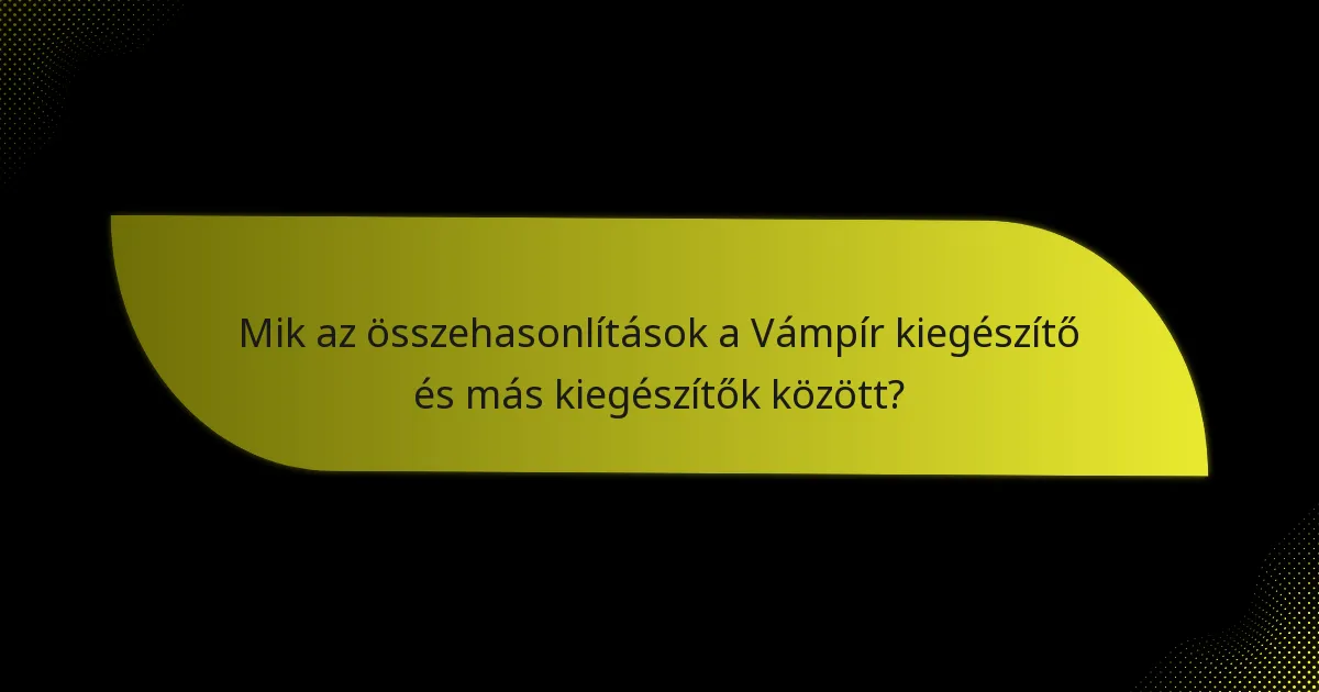 Mik az összehasonlítások a Vámpír kiegészítő és más kiegészítők között?