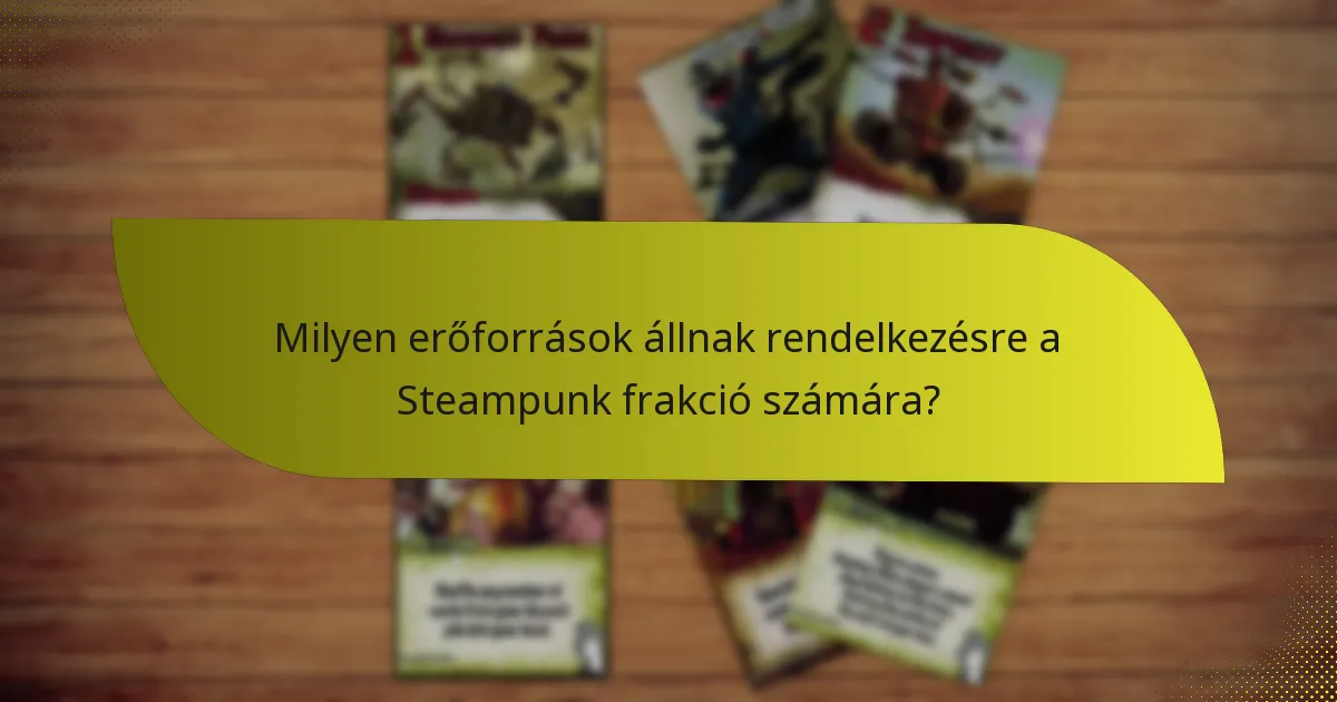 Milyen erőforrások állnak rendelkezésre a Steampunk frakció számára?