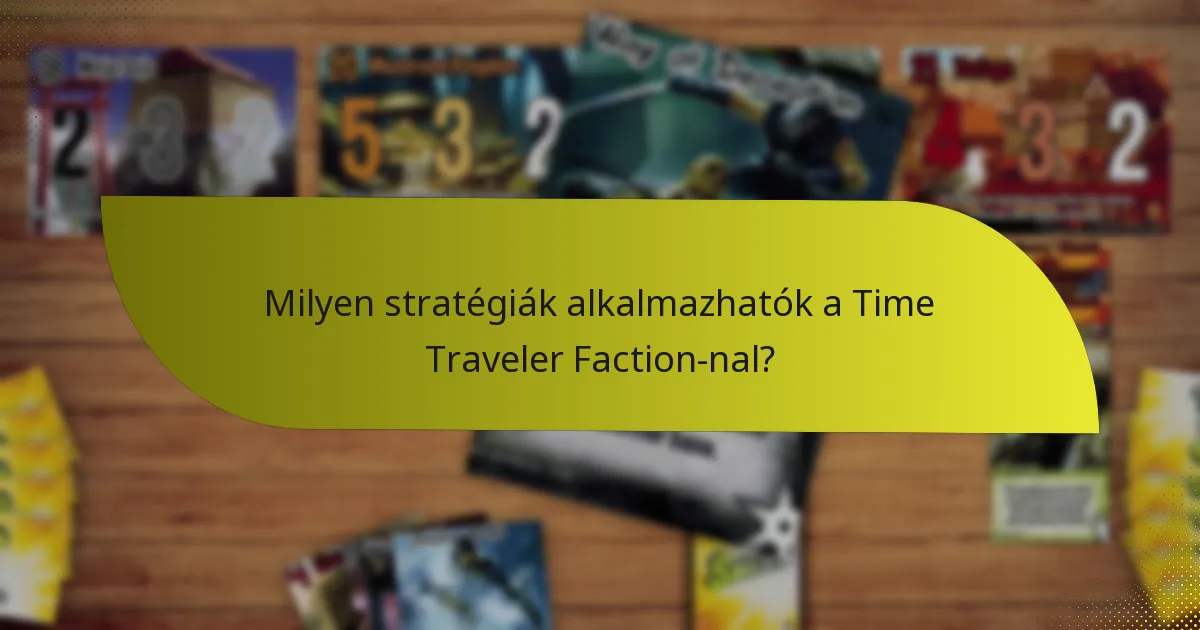 Milyen stratégiák alkalmazhatók a Time Traveler Faction-nal?