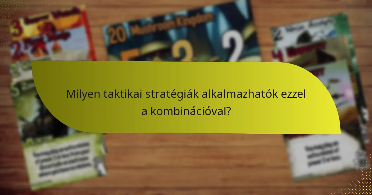 Milyen taktikai stratégiák alkalmazhatók ezzel a kombinációval?