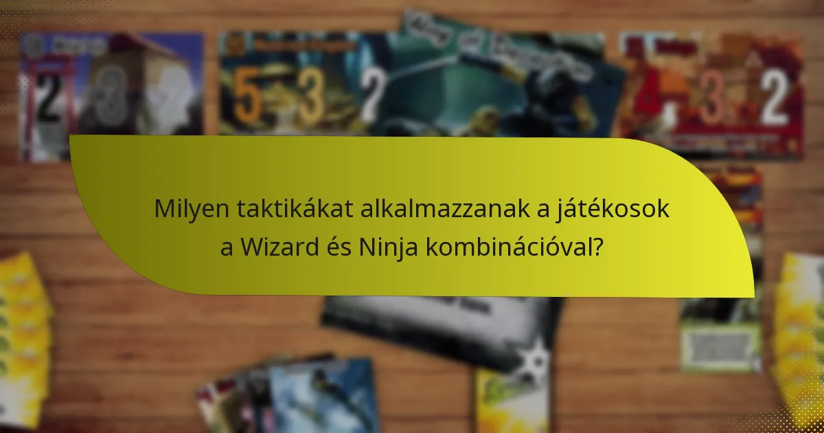 Milyen taktikákat alkalmazzanak a játékosok a Wizard és Ninja kombinációval?